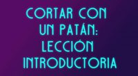 'Cómo cortar a tu patán': Intro para deshacerte del patán