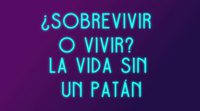 'Cómo cortar a tu patán': ¿Sobrevivir o vivir? La vida sin un patán